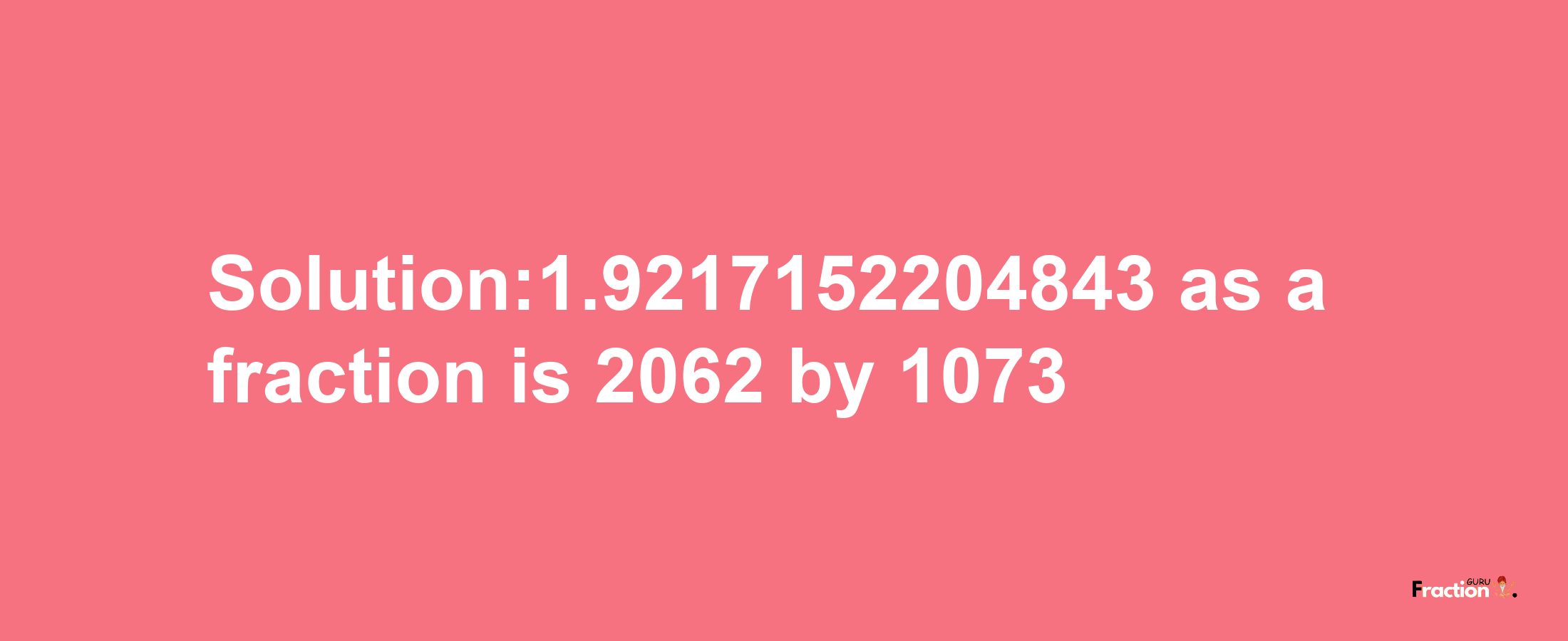 Solution:1.9217152204843 as a fraction is 2062/1073