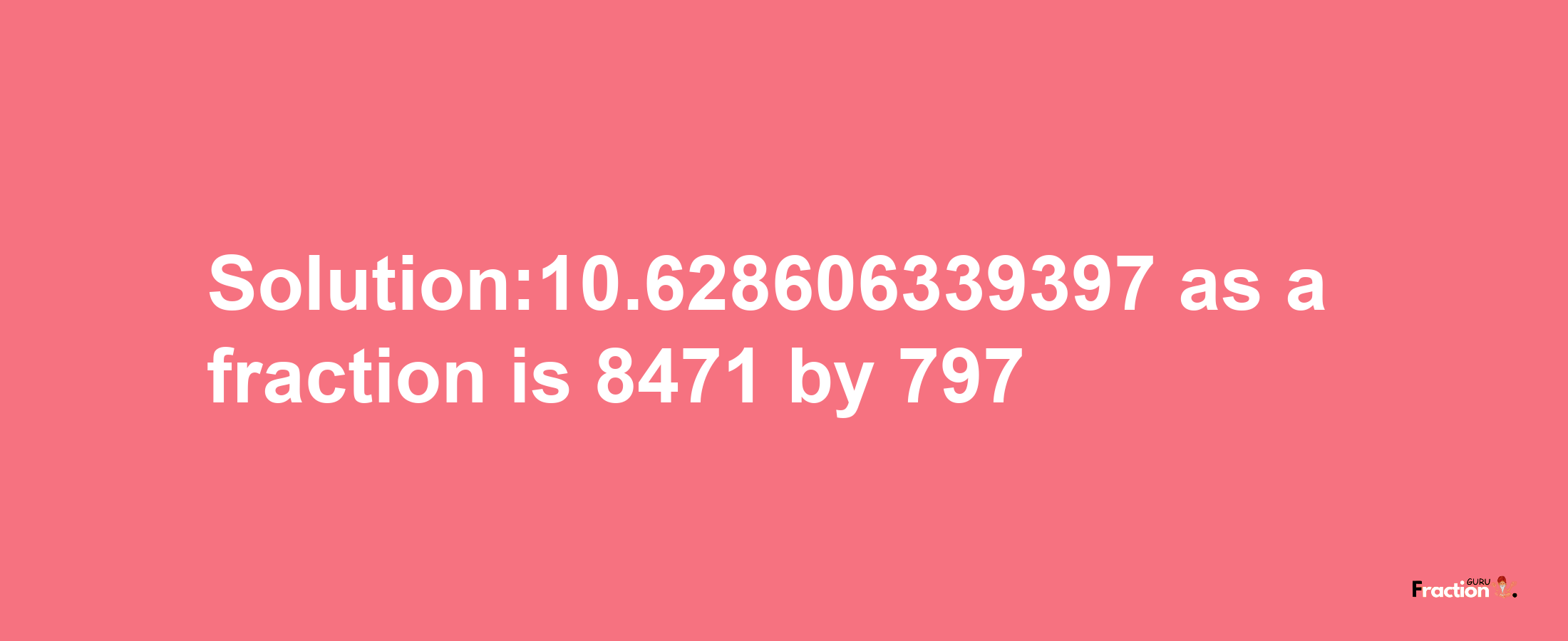 Solution:10.628606339397 as a fraction is 8471/797