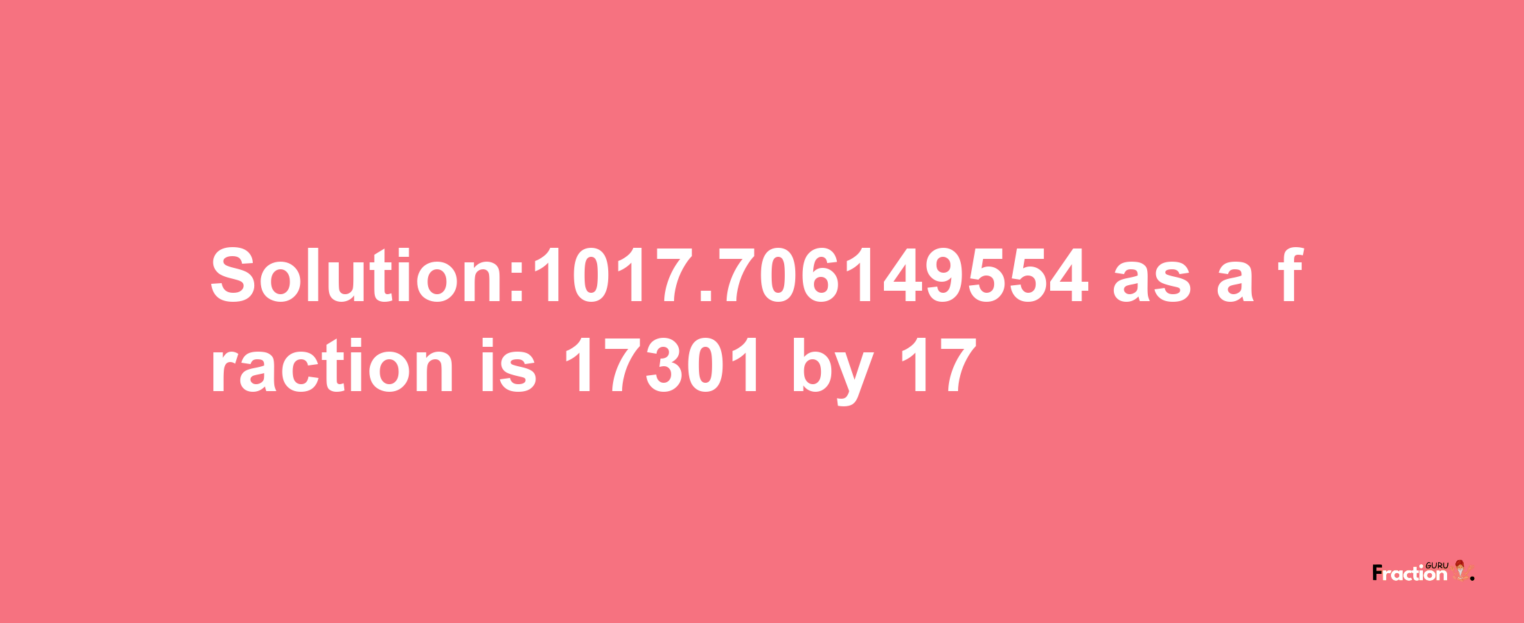 Solution:1017.706149554 as a fraction is 17301/17