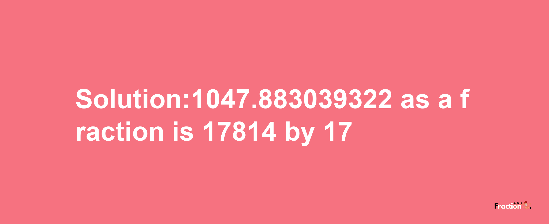 Solution:1047.883039322 as a fraction is 17814/17