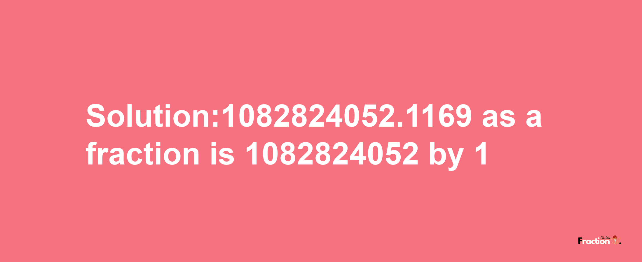 Solution:1082824052.1169 as a fraction is 1082824052/1