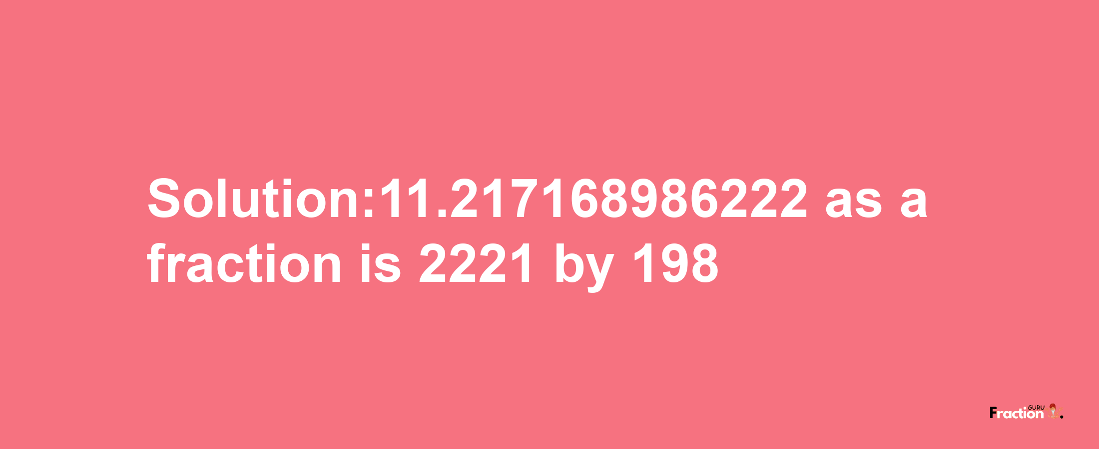 Solution:11.217168986222 as a fraction is 2221/198