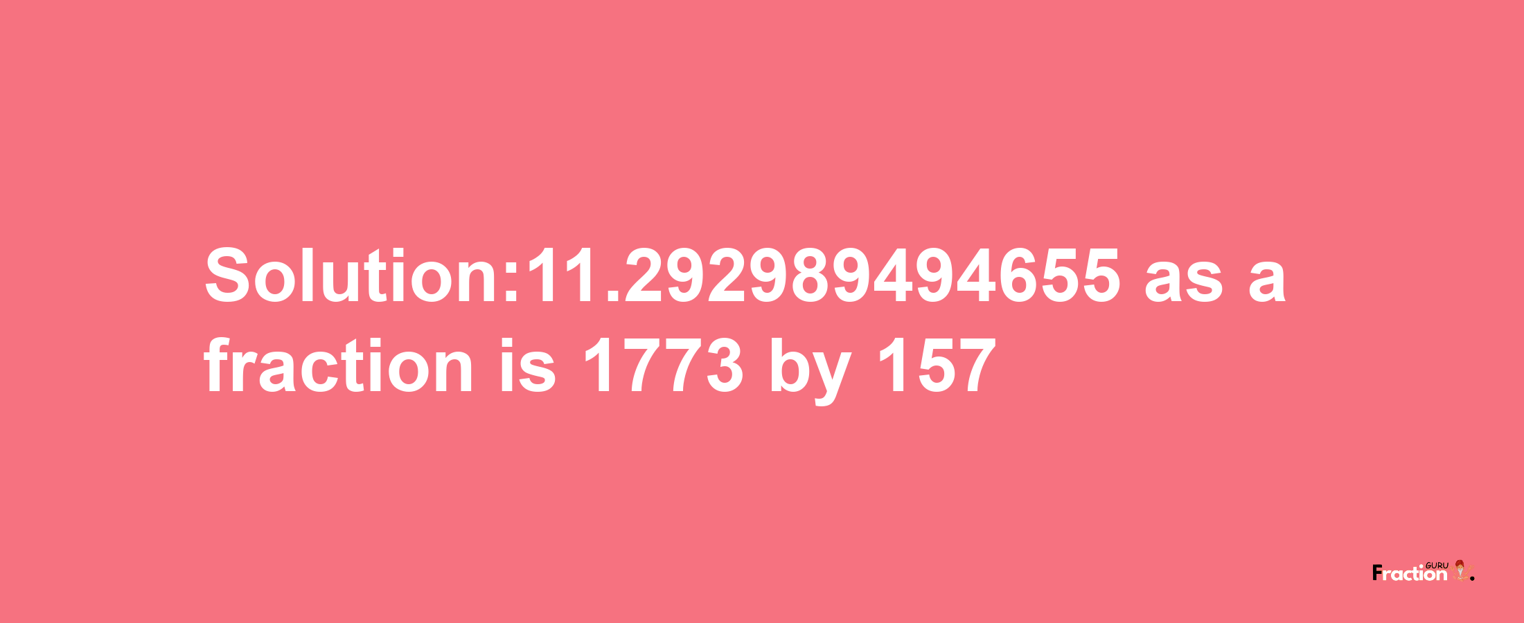 Solution:11.292989494655 as a fraction is 1773/157