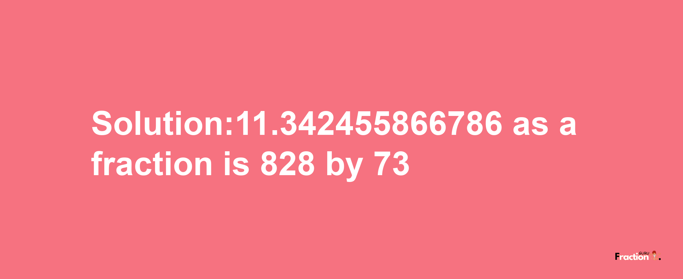 Solution:11.342455866786 as a fraction is 828/73