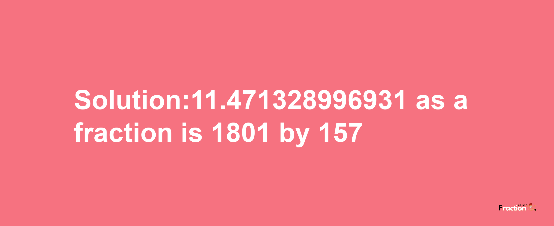 Solution:11.471328996931 as a fraction is 1801/157