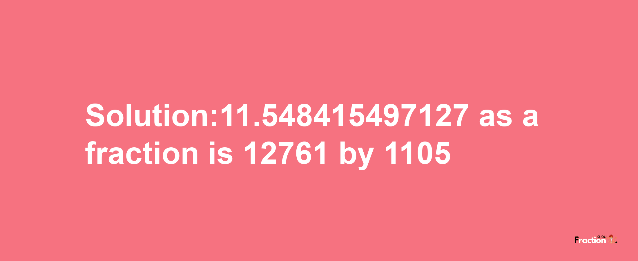 Solution:11.548415497127 as a fraction is 12761/1105