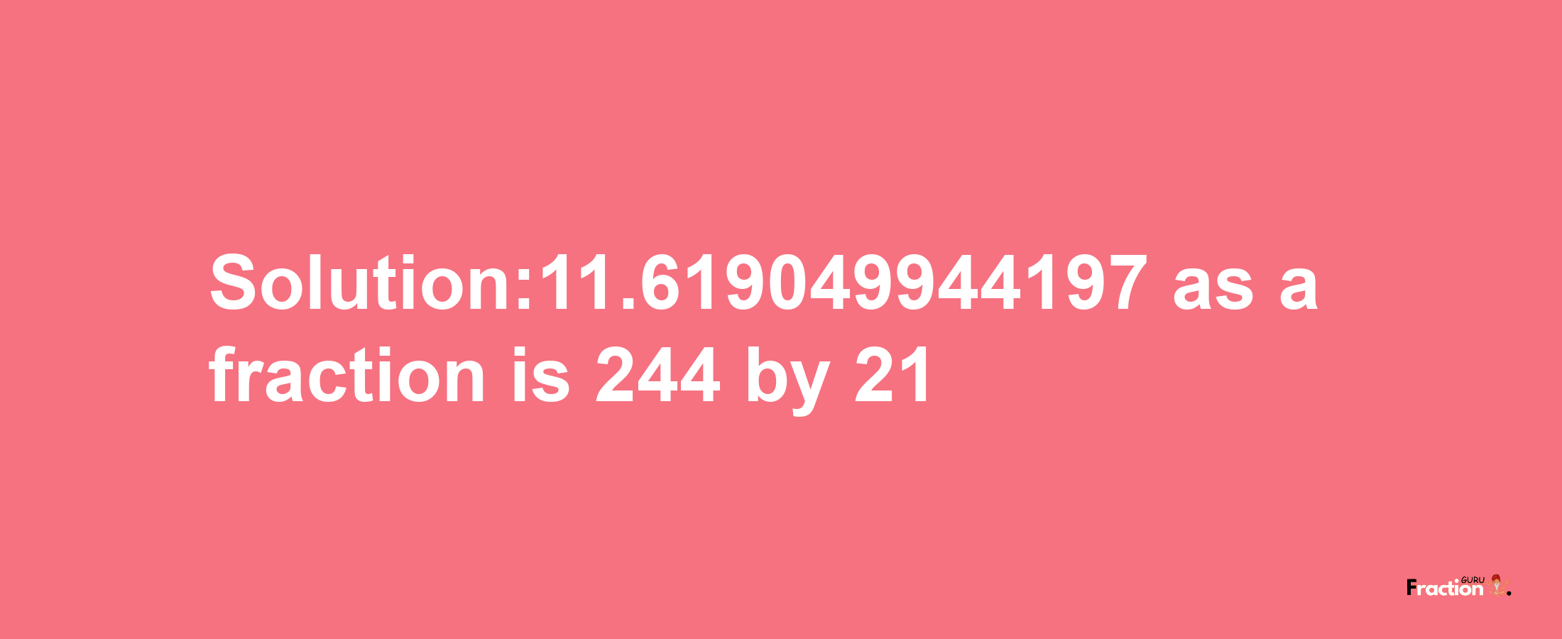 Solution:11.619049944197 as a fraction is 244/21