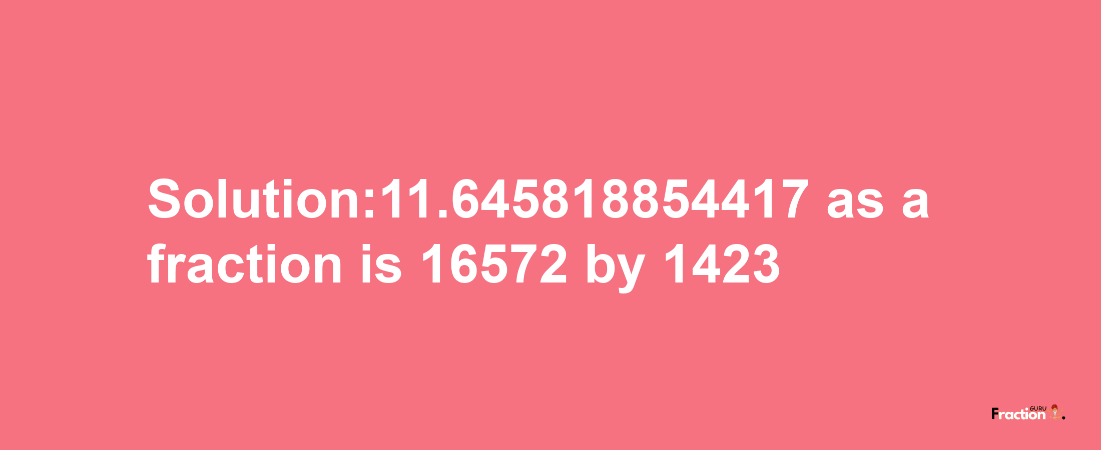 Solution:11.645818854417 as a fraction is 16572/1423