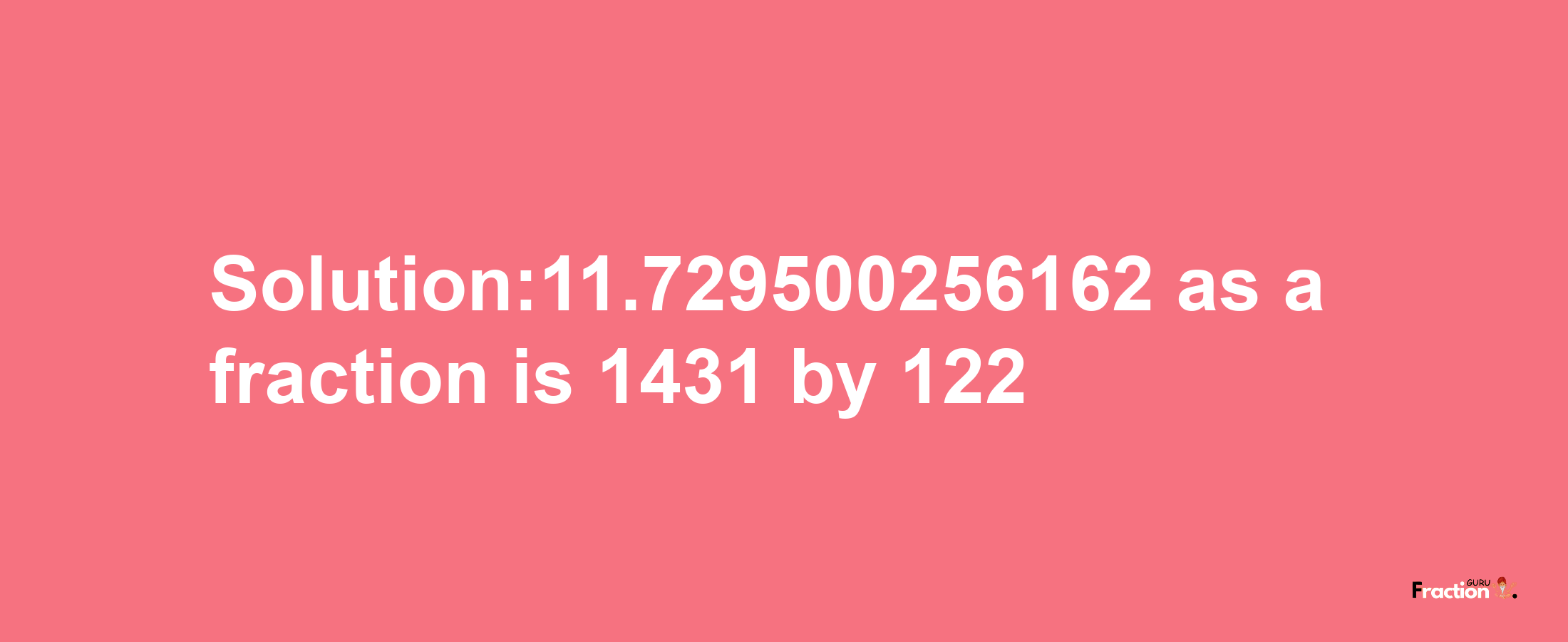 Solution:11.729500256162 as a fraction is 1431/122