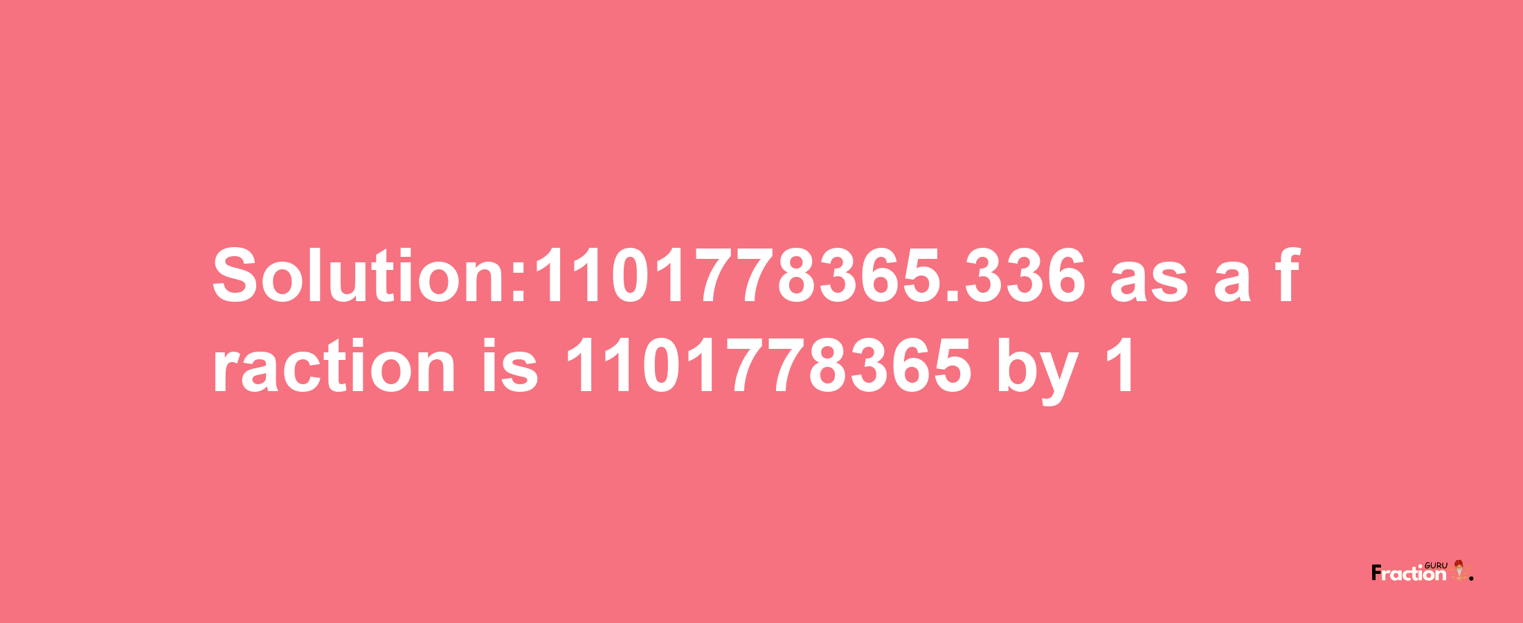 Solution:1101778365.336 as a fraction is 1101778365/1