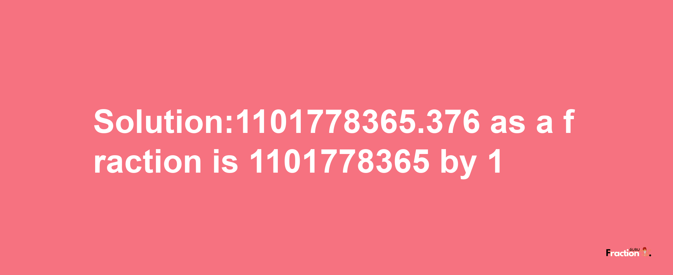 Solution:1101778365.376 as a fraction is 1101778365/1