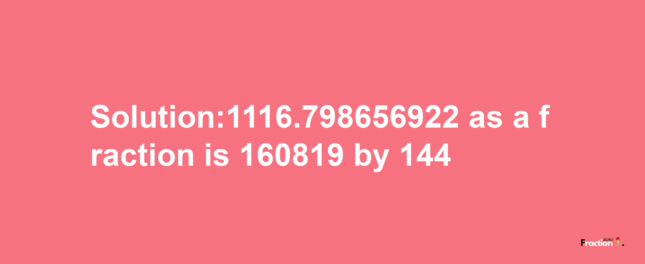 Solution:1116.798656922 as a fraction is 160819/144