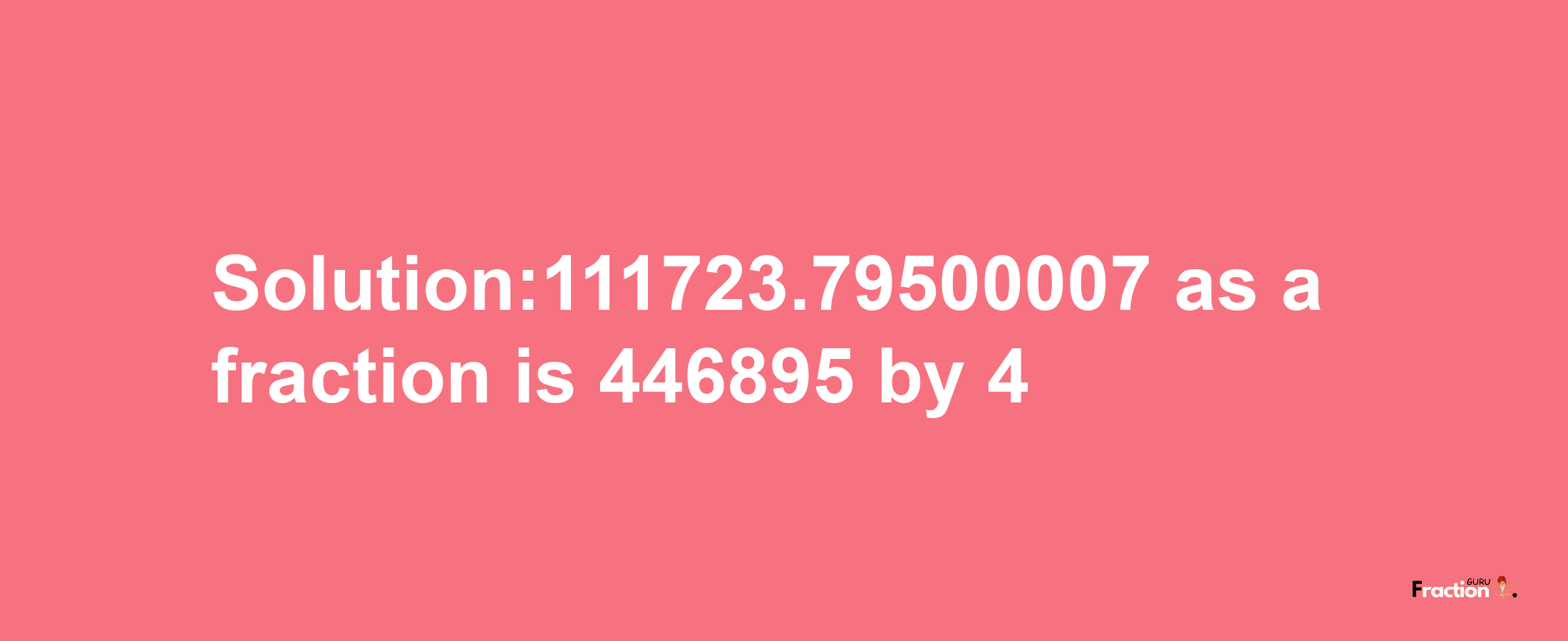 Solution:111723.79500007 as a fraction is 446895/4