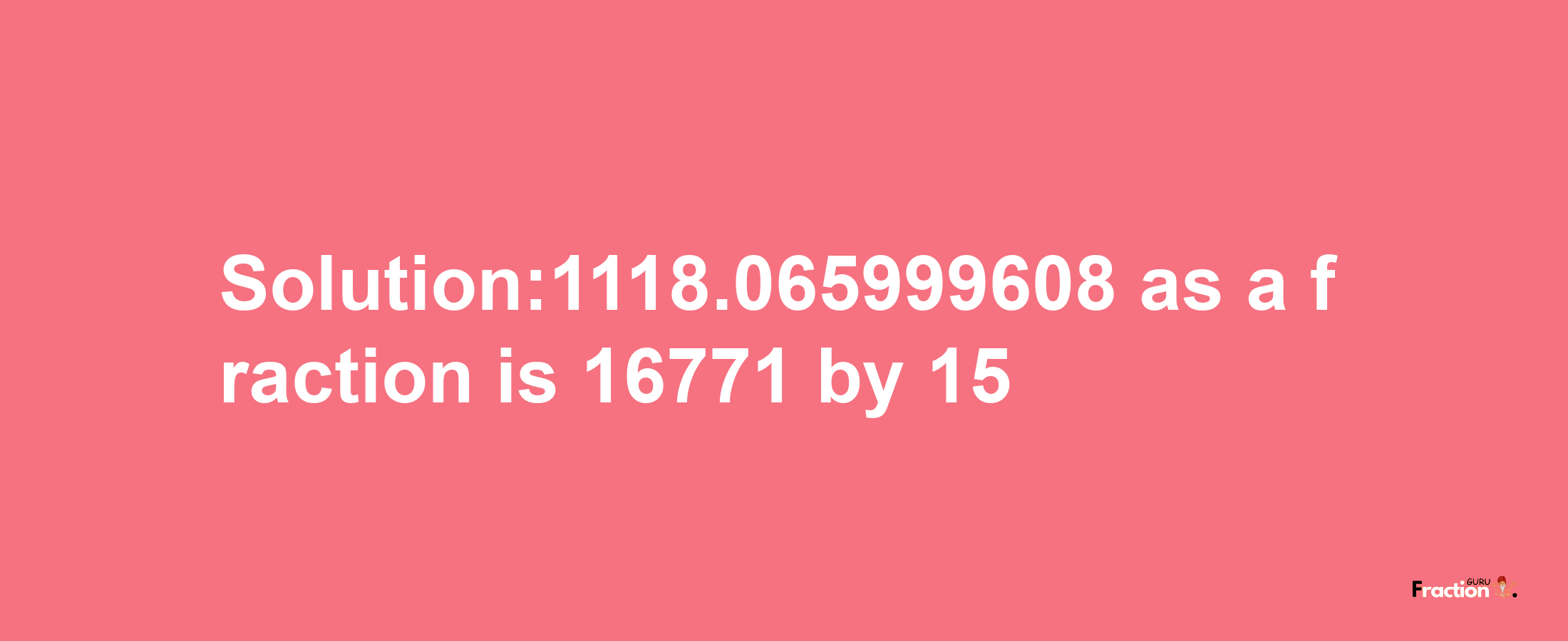 Solution:1118.065999608 as a fraction is 16771/15