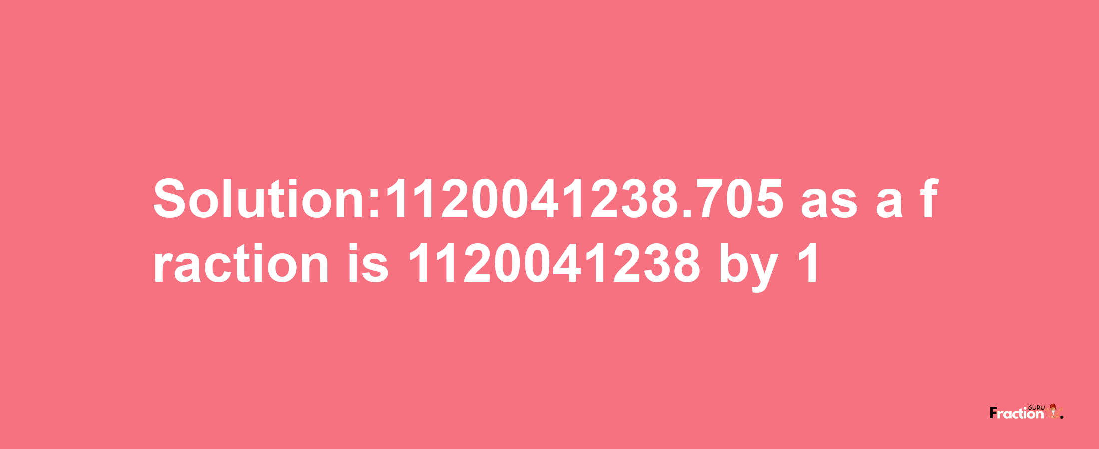 Solution:1120041238.705 as a fraction is 1120041238/1