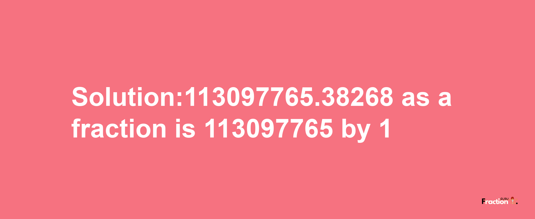 Solution:113097765.38268 as a fraction is 113097765/1