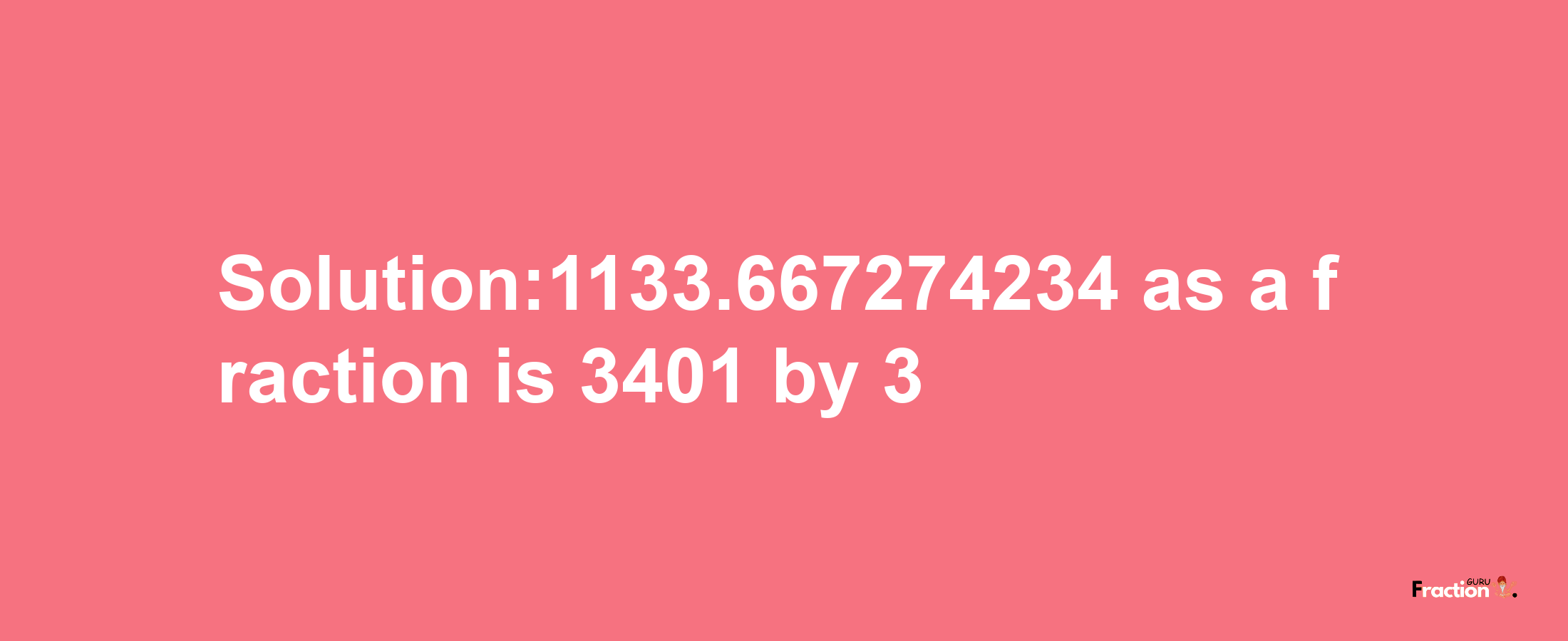 Solution:1133.667274234 as a fraction is 3401/3