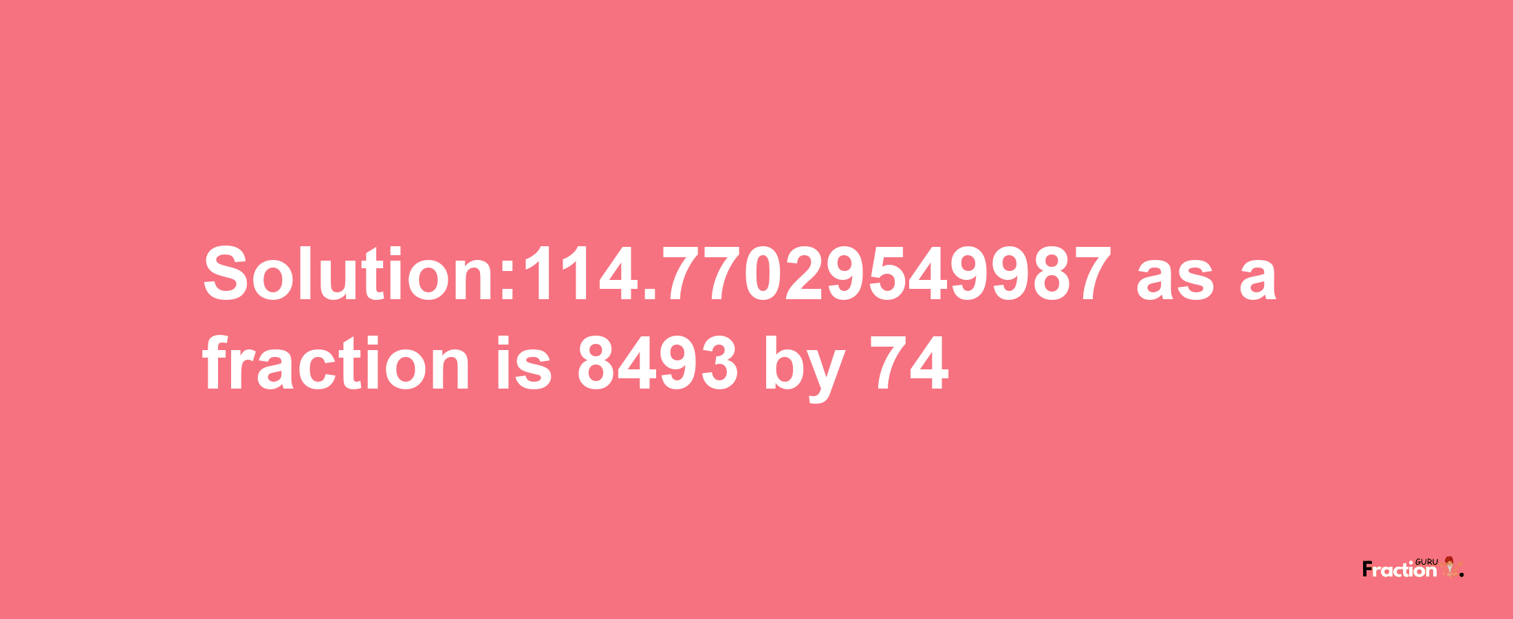 Solution:114.77029549987 as a fraction is 8493/74