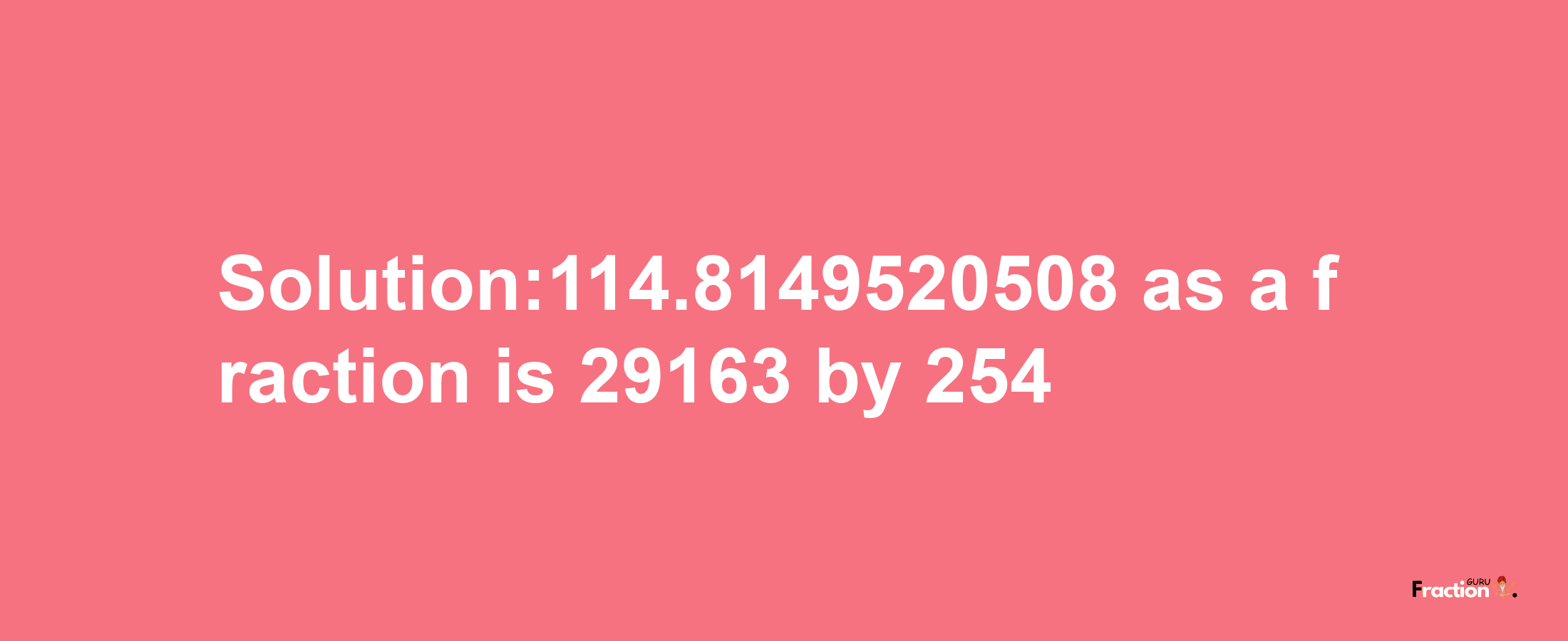 Solution:114.8149520508 as a fraction is 29163/254