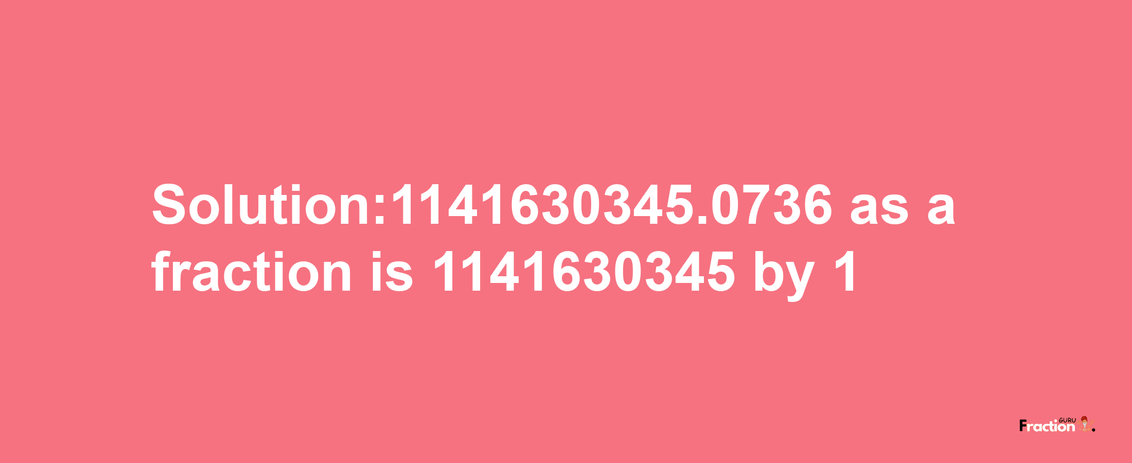 Solution:1141630345.0736 as a fraction is 1141630345/1