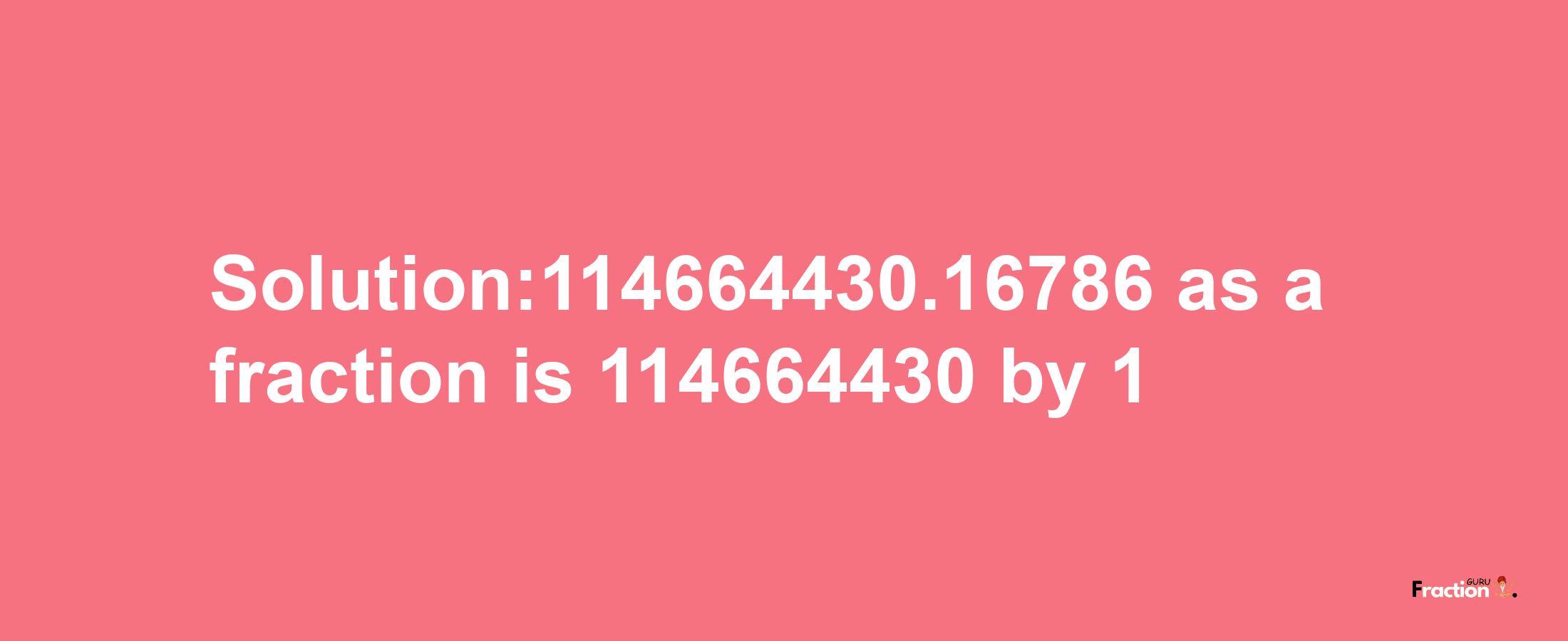 Solution:114664430.16786 as a fraction is 114664430/1