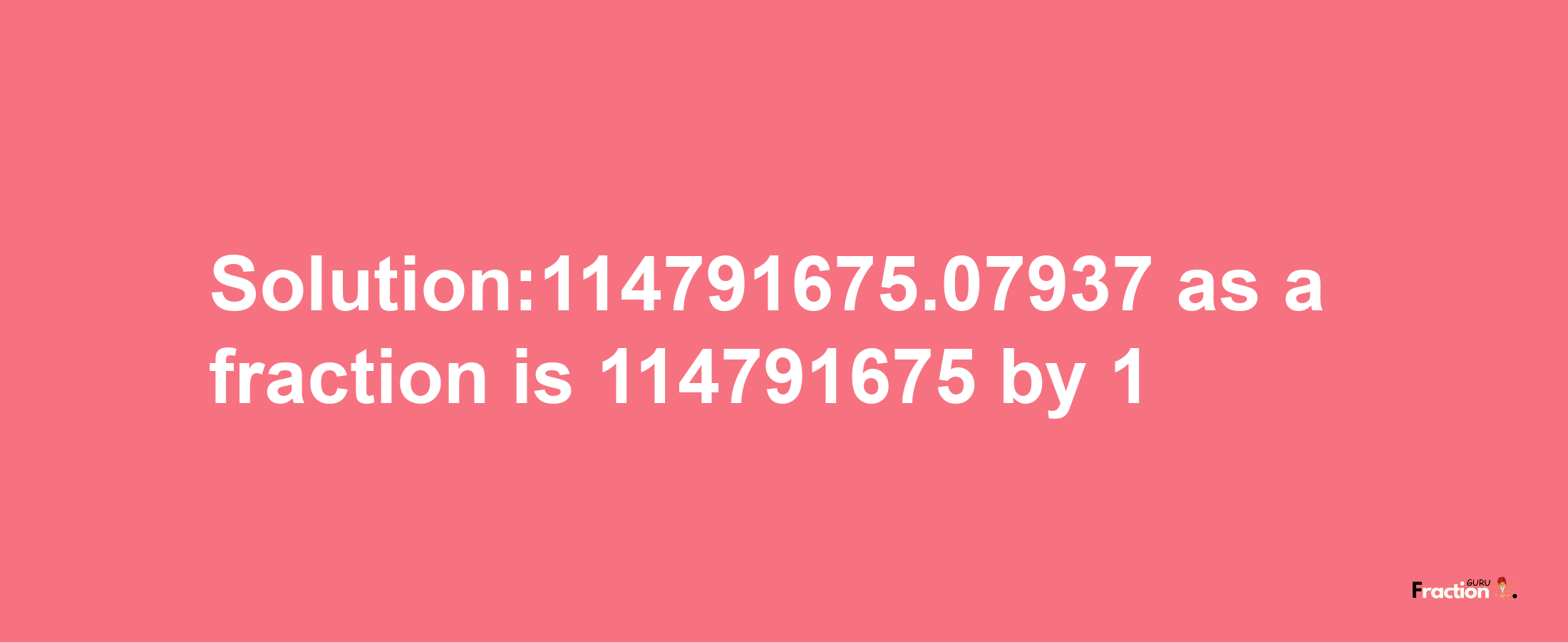 Solution:114791675.07937 as a fraction is 114791675/1