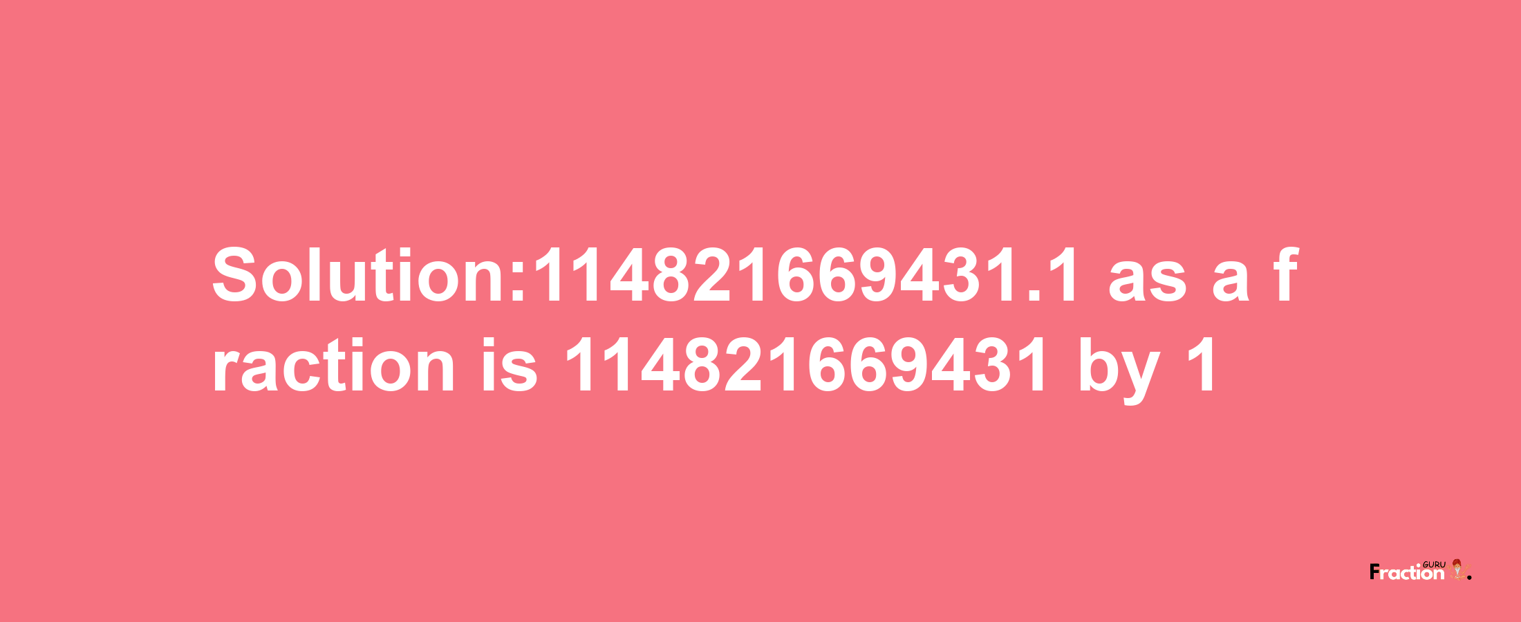 Solution:114821669431.1 as a fraction is 114821669431/1