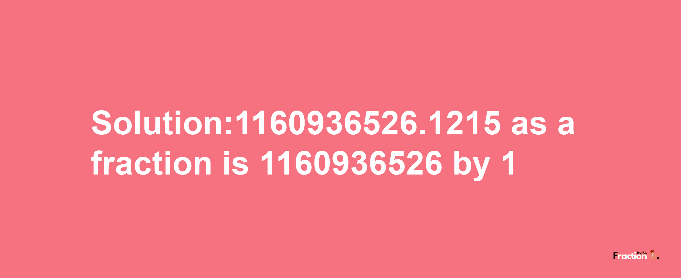 Solution:1160936526.1215 as a fraction is 1160936526/1