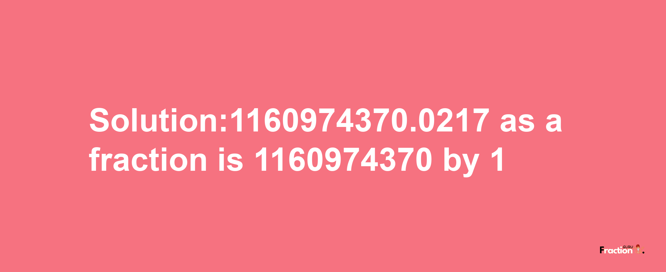 Solution:1160974370.0217 as a fraction is 1160974370/1