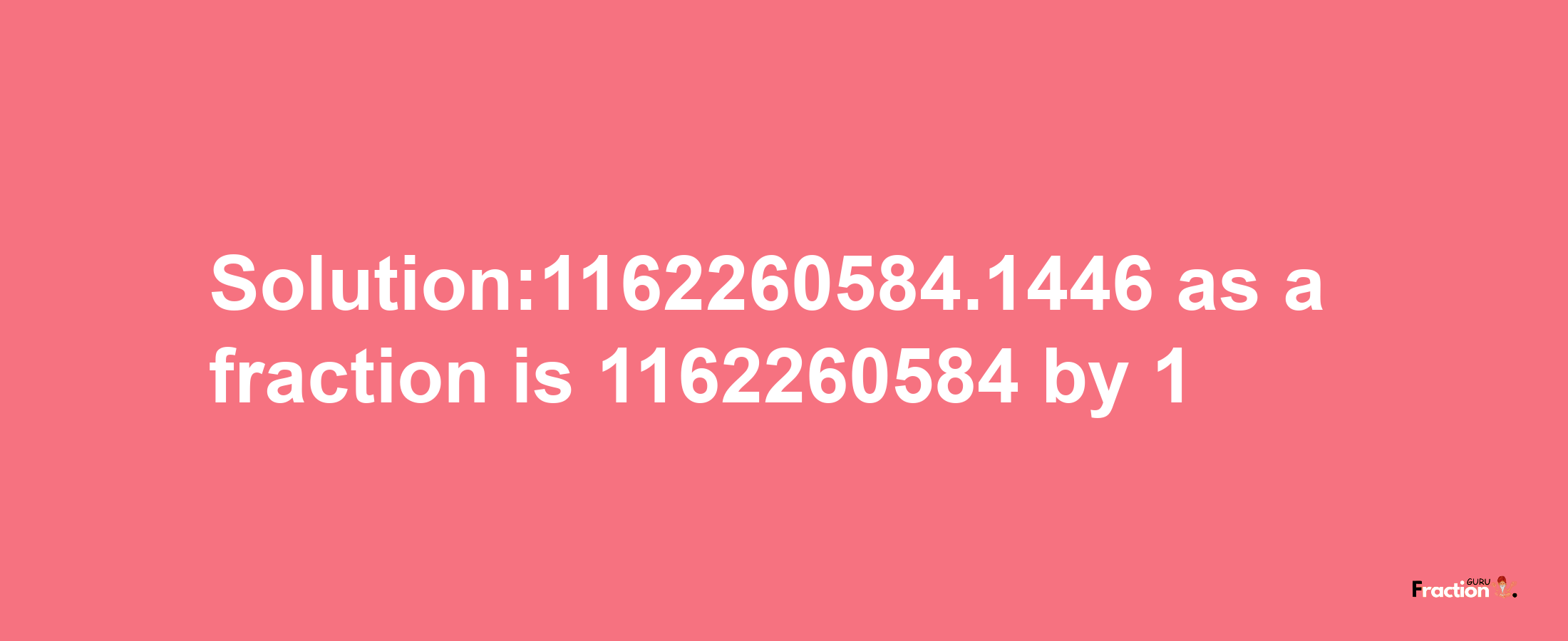 Solution:1162260584.1446 as a fraction is 1162260584/1