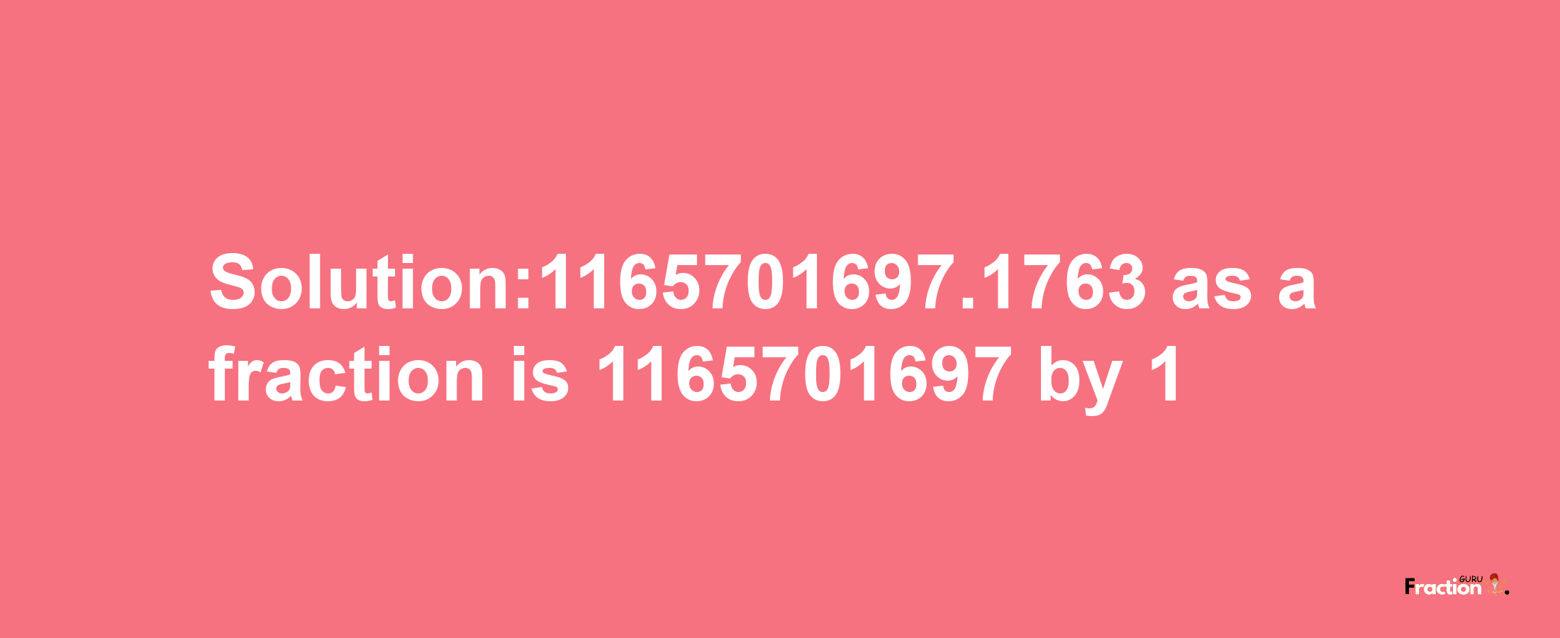 Solution:1165701697.1763 as a fraction is 1165701697/1