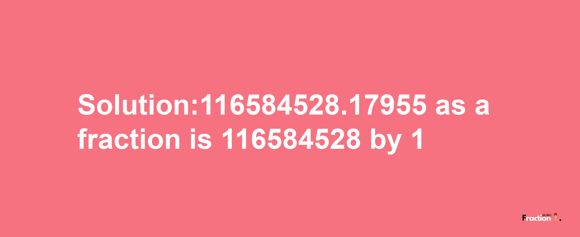 Solution:116584528.17955 as a fraction is 116584528/1