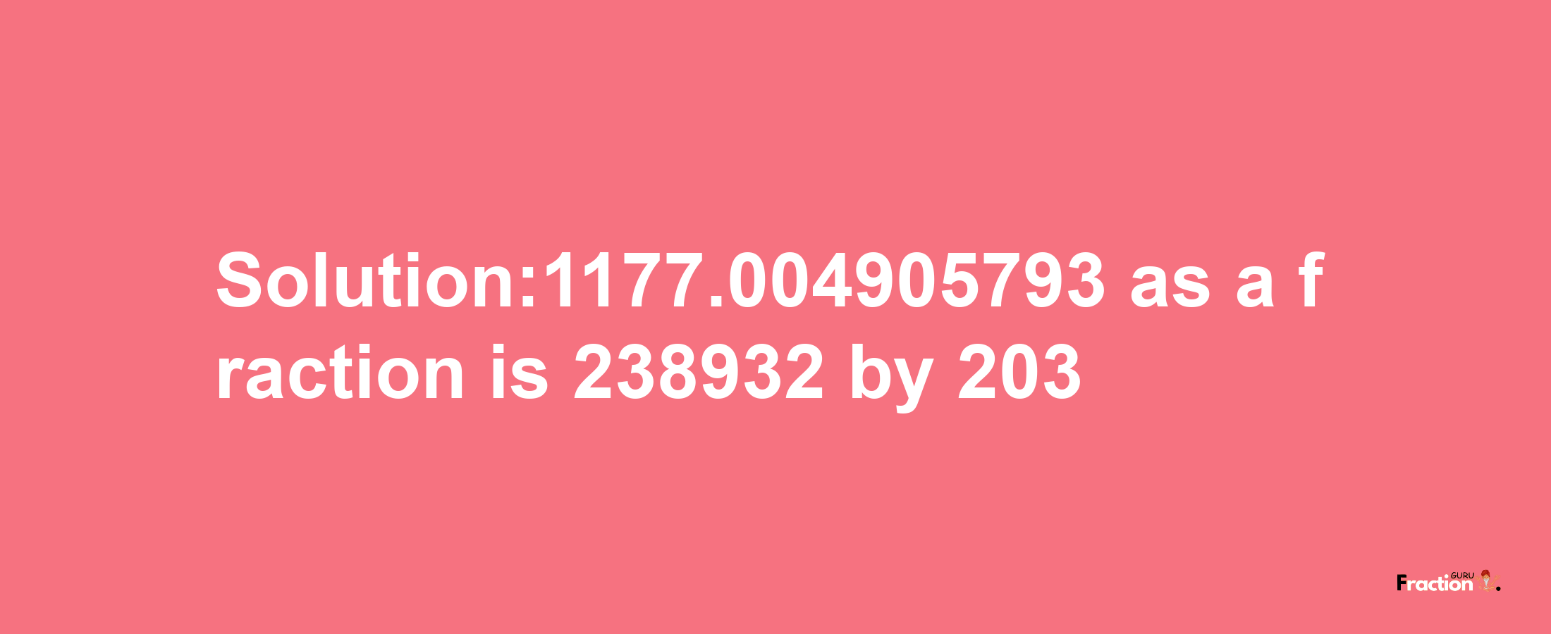 Solution:1177.004905793 as a fraction is 238932/203