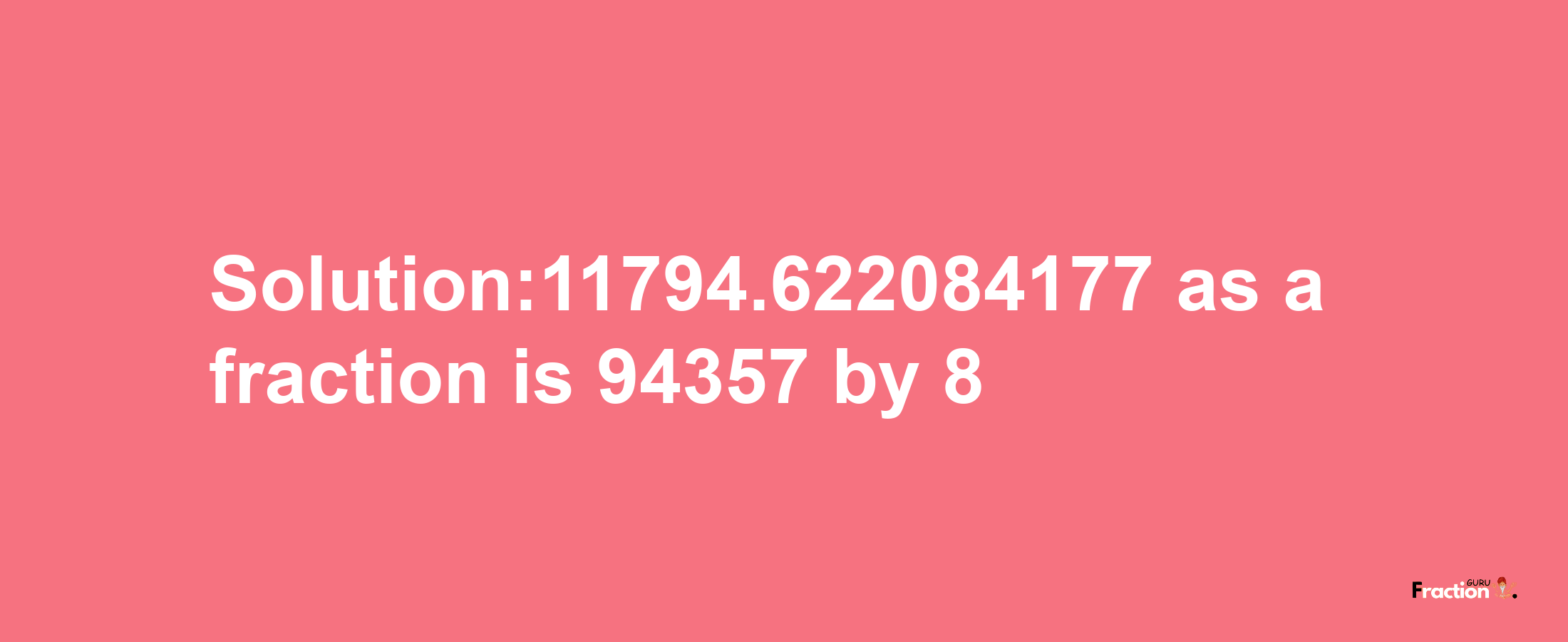 Solution:11794.622084177 as a fraction is 94357/8