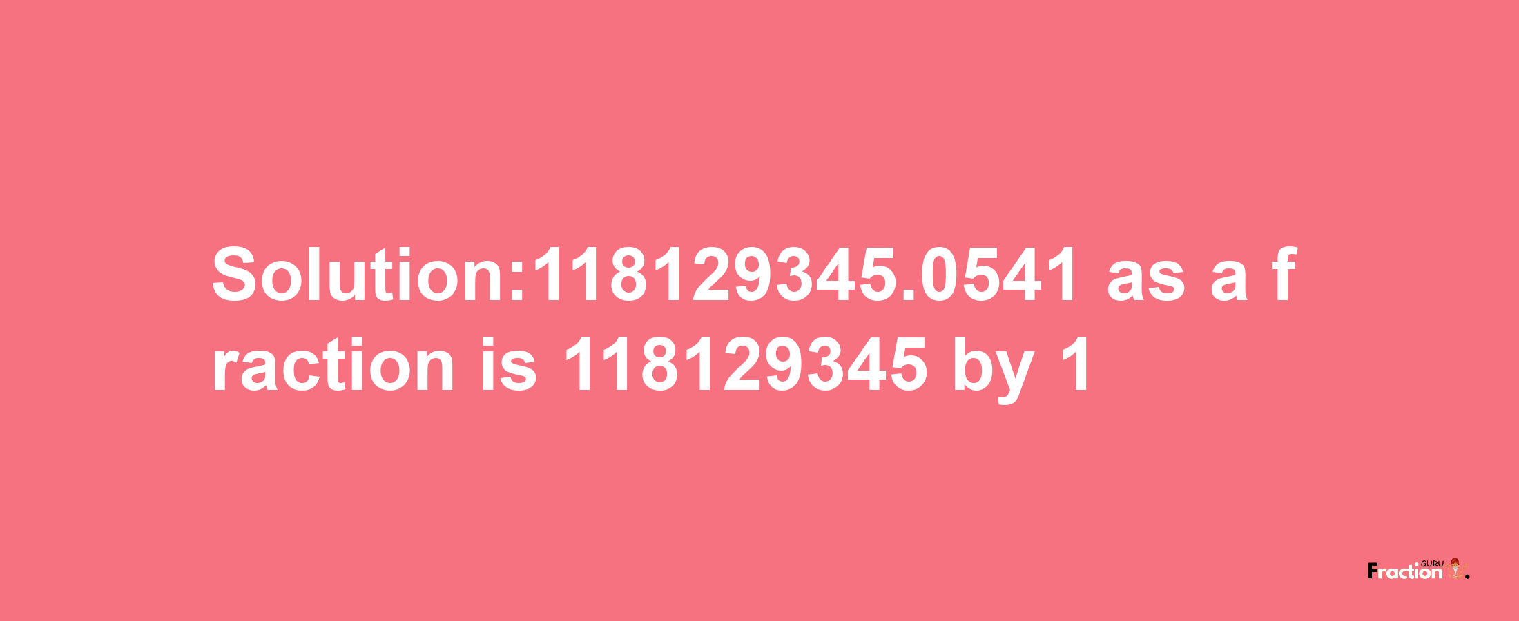 Solution:118129345.0541 as a fraction is 118129345/1