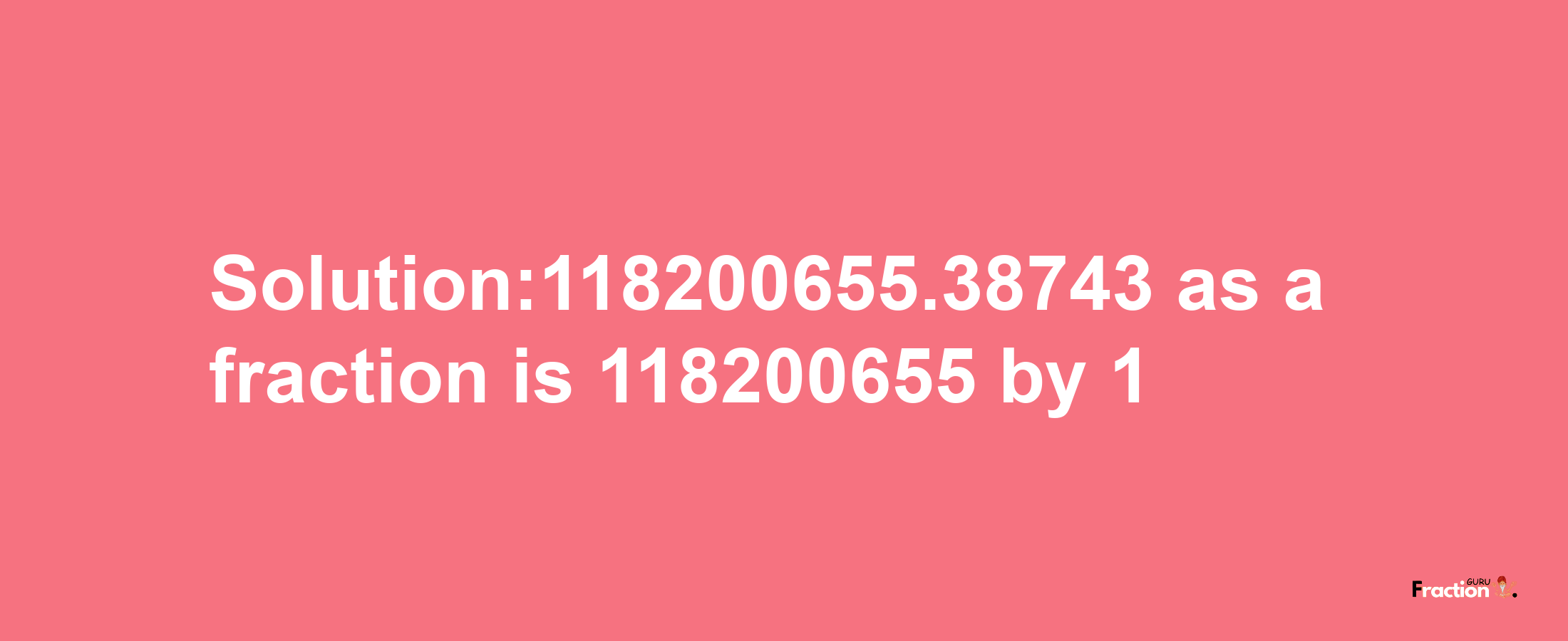 Solution:118200655.38743 as a fraction is 118200655/1