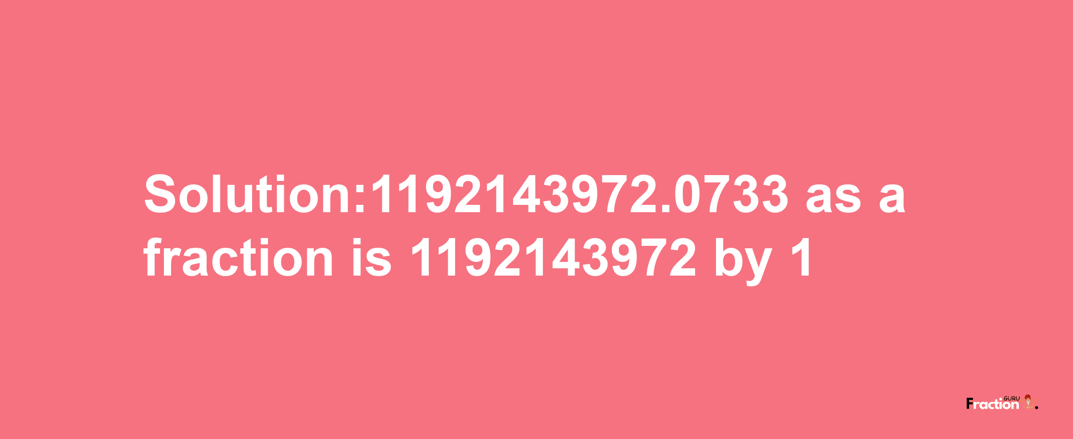 Solution:1192143972.0733 as a fraction is 1192143972/1