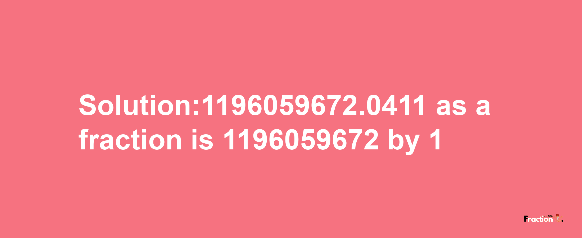 Solution:1196059672.0411 as a fraction is 1196059672/1