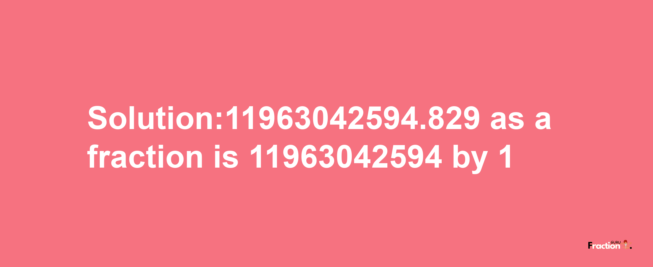 Solution:11963042594.829 as a fraction is 11963042594/1