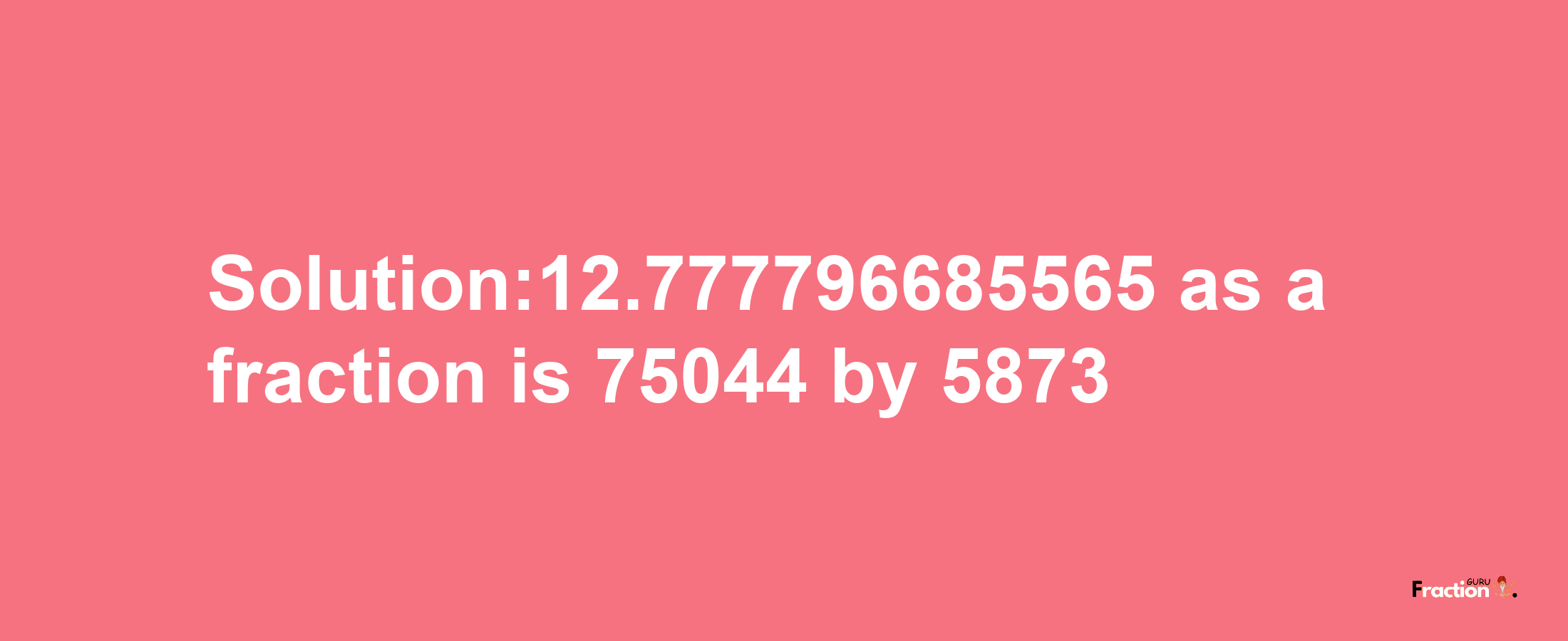 Solution:12.777796685565 as a fraction is 75044/5873