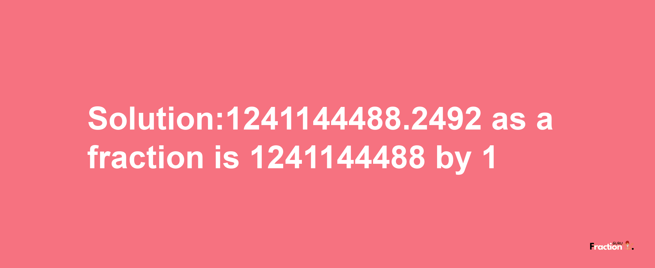 Solution:1241144488.2492 as a fraction is 1241144488/1