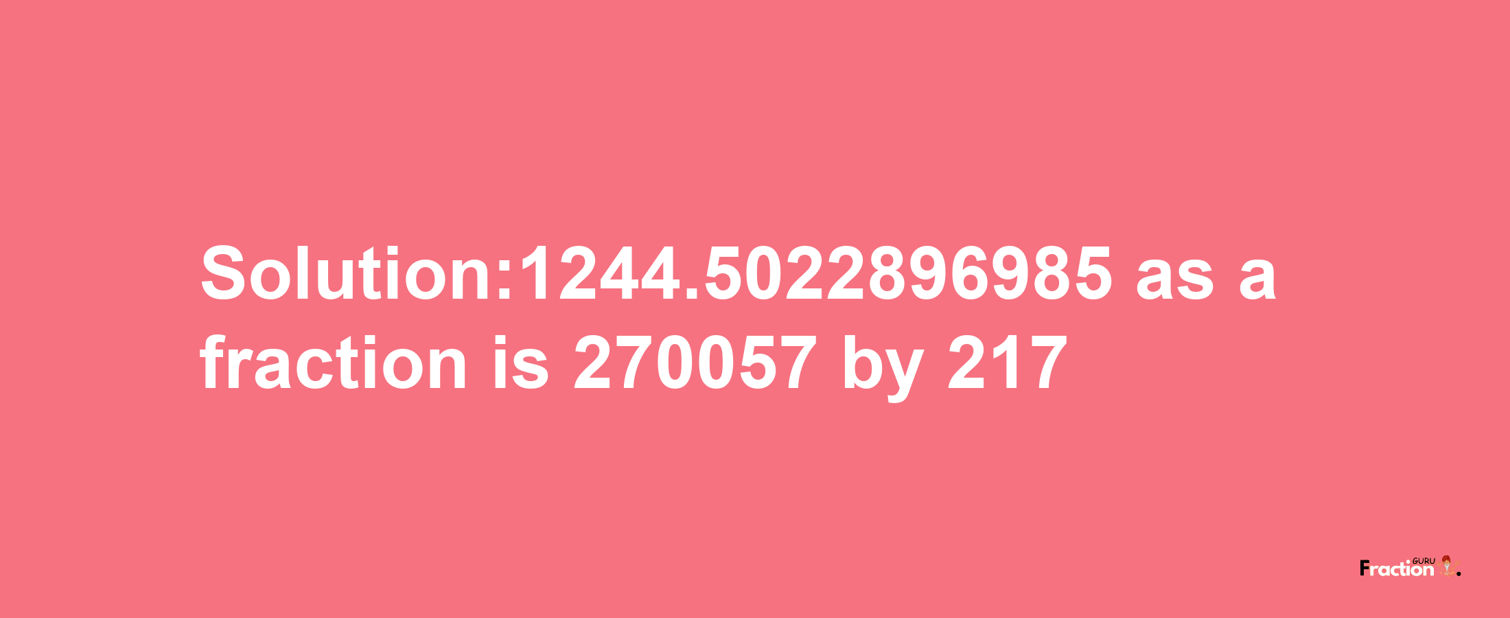 Solution:1244.5022896985 as a fraction is 270057/217