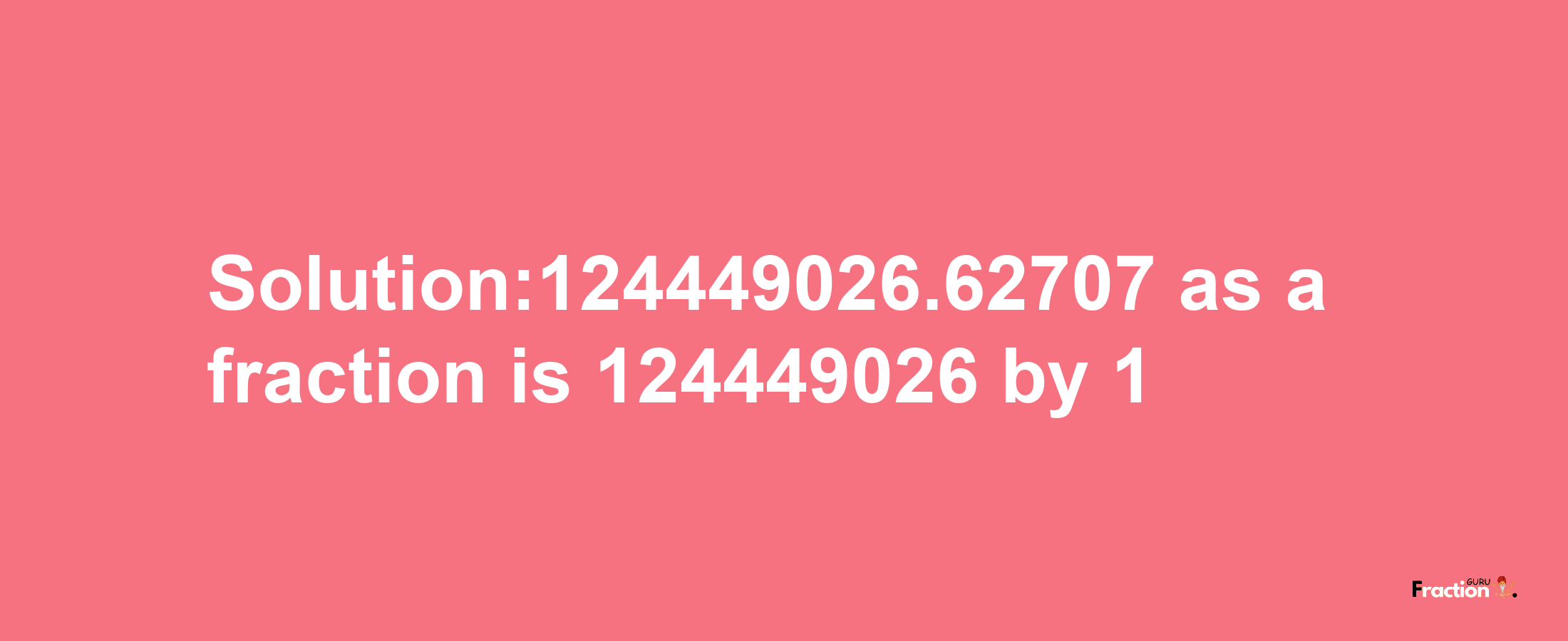 Solution:124449026.62707 as a fraction is 124449026/1