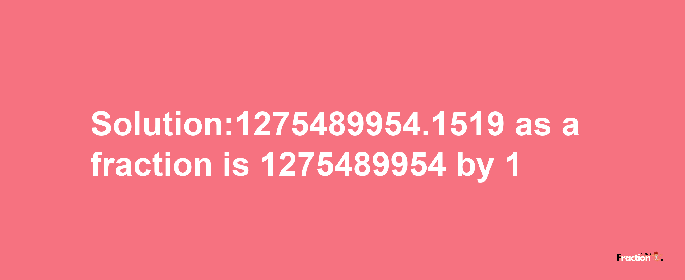 Solution:1275489954.1519 as a fraction is 1275489954/1