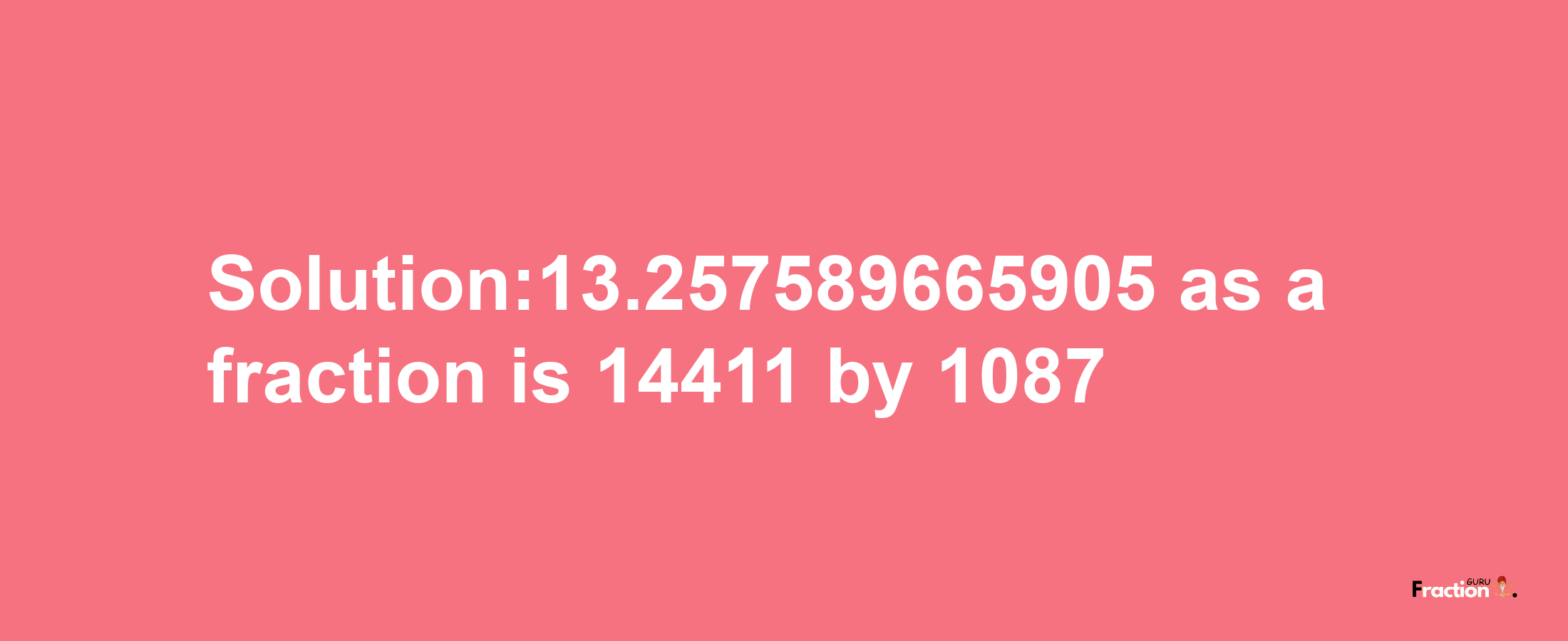 Solution:13.257589665905 as a fraction is 14411/1087