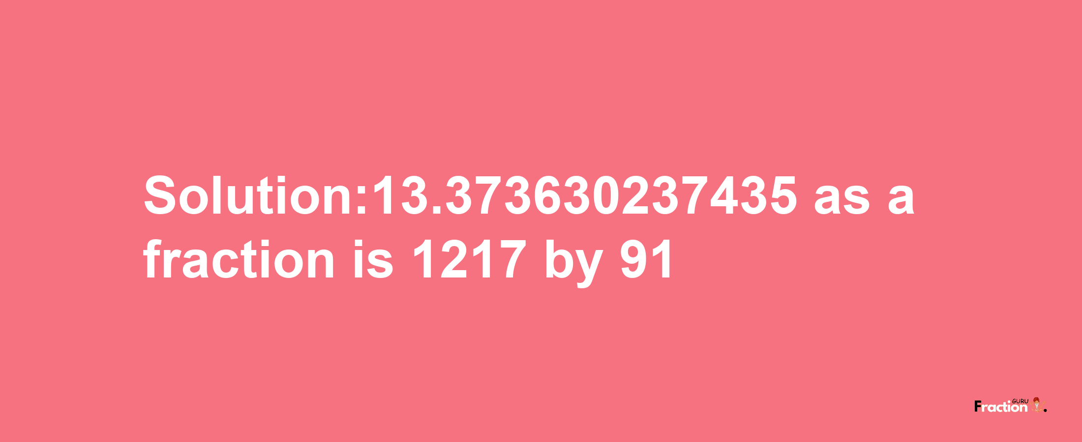 Solution:13.373630237435 as a fraction is 1217/91