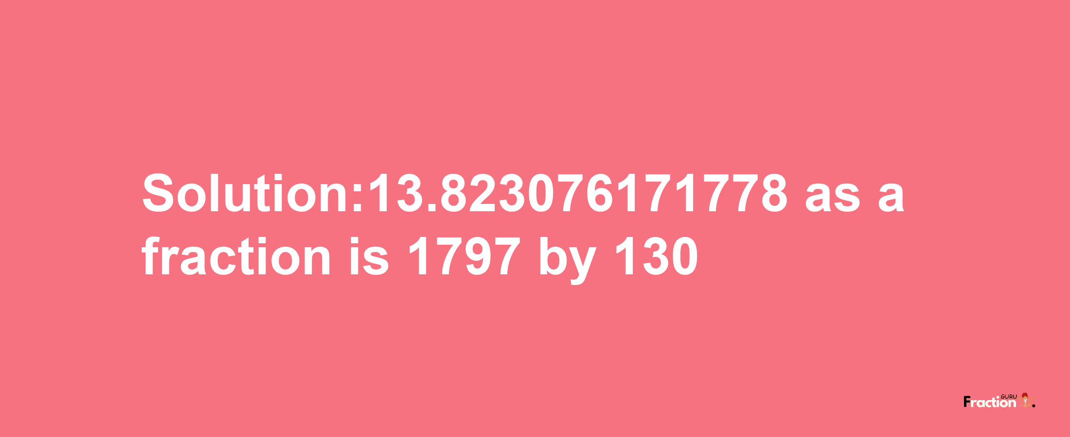 Solution:13.823076171778 as a fraction is 1797/130