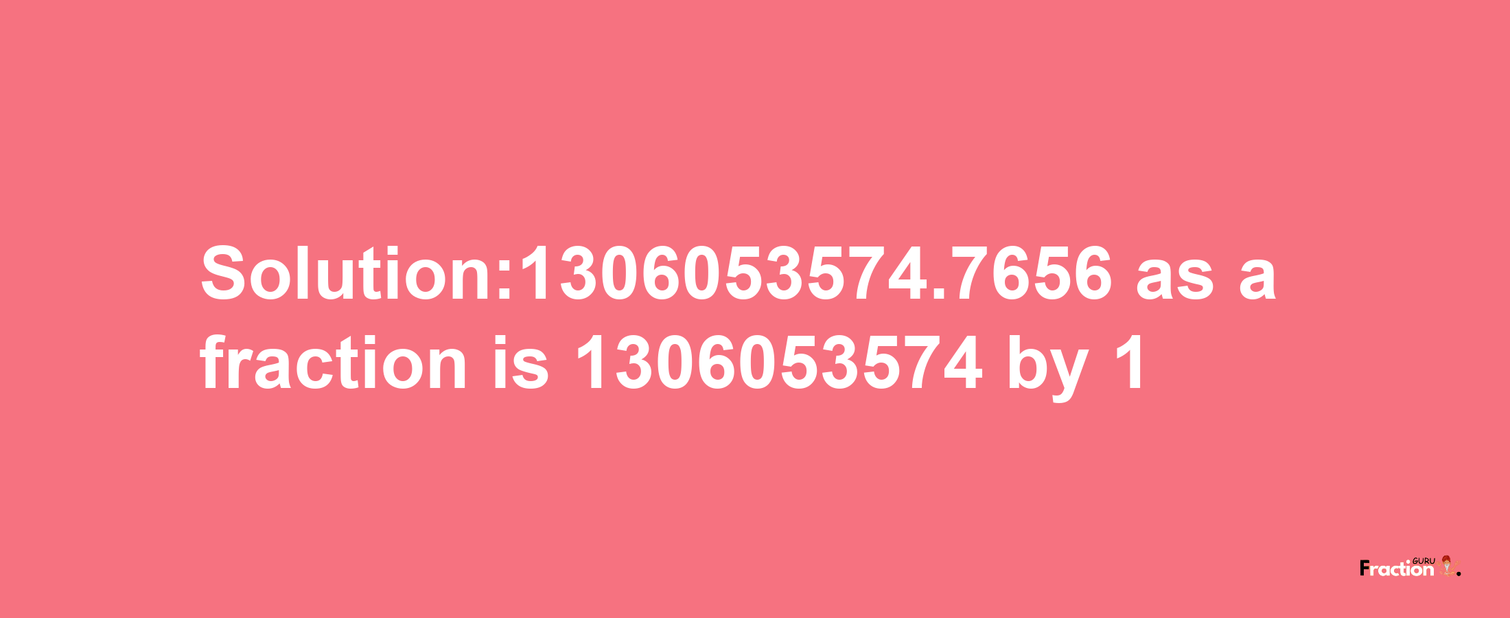 Solution:1306053574.7656 as a fraction is 1306053574/1