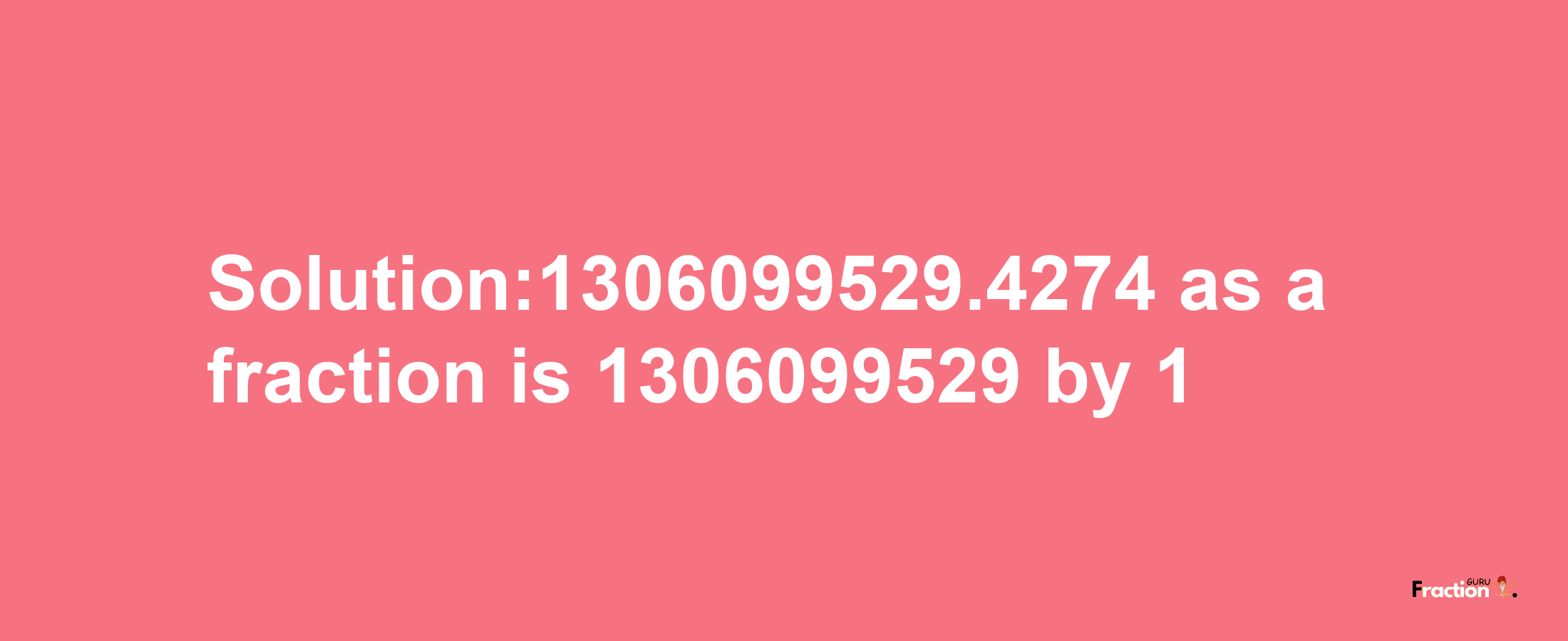 Solution:1306099529.4274 as a fraction is 1306099529/1