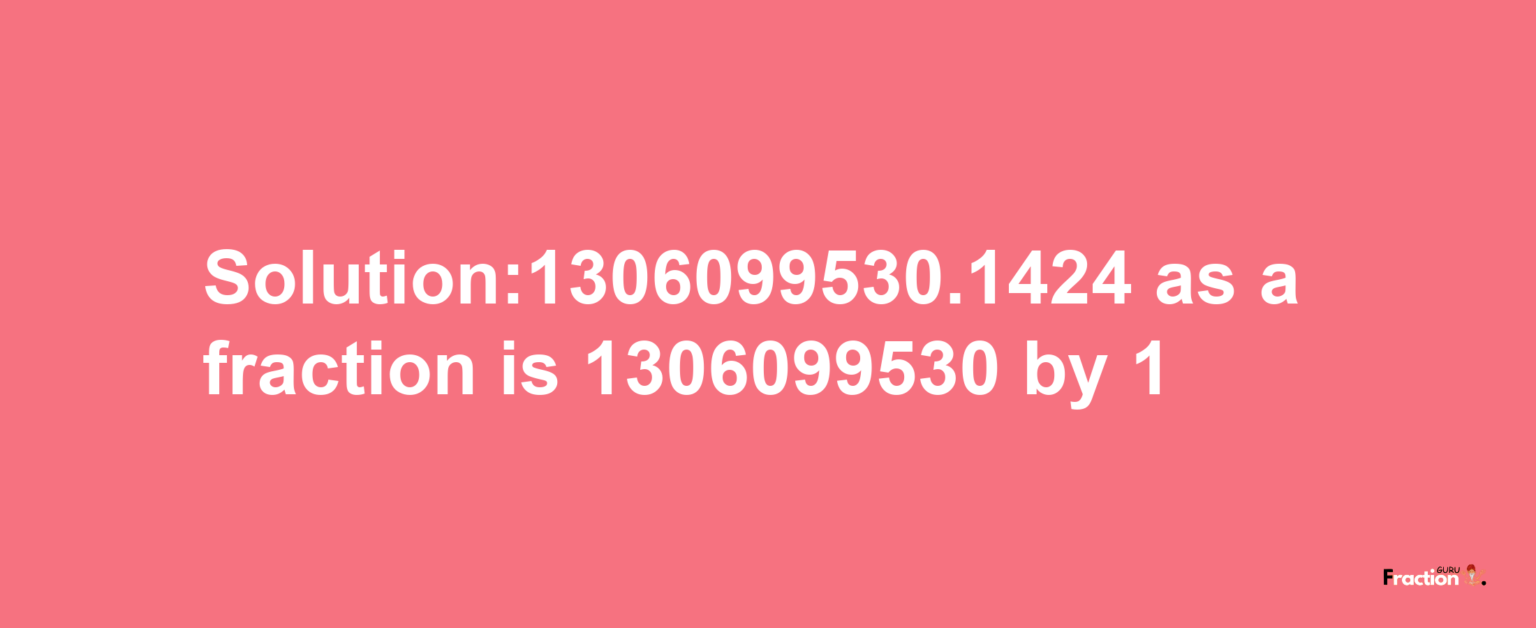 Solution:1306099530.1424 as a fraction is 1306099530/1